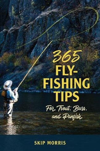 365 Fly - Fishing Tips for Trout, Bass and Panfish by Skip Morris - Country Ways