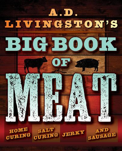 A.D. Livingstone's Big Book of Meats: Home Smoking, Salt Curing, Jerky, and Sausage (Paperback) - Country Ways