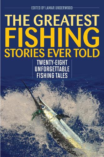 Greatest Fishing Stories Ever Told: Twenty - Eight Unforgettable Tales by Lamar Underwood - Country Ways