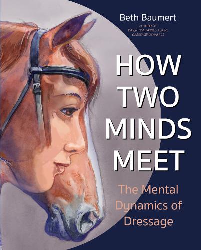 How Two Minds Meet: The Mental Dynamics of Dressage (Paperback) - Country Ways