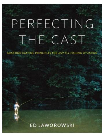 Perfecting the Cast: Adapting Casting Principles for Any Fly - Fishing Situation Ed Jaworowski (Hardback) - Country Ways