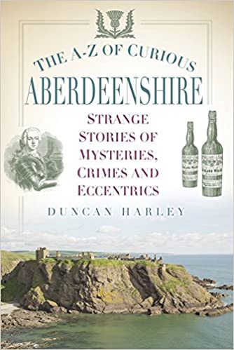 The A - Z of Curious Aberdeenshire by Duncan Harley - Country Ways