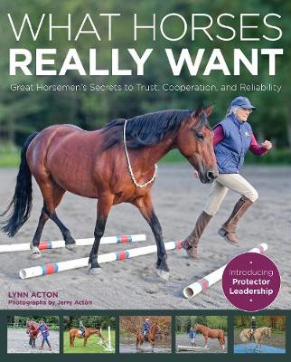 What Horses Really Want: Unlocking the Secrets to Trust, Cooperation and Reliability (Paperback) - Country Ways